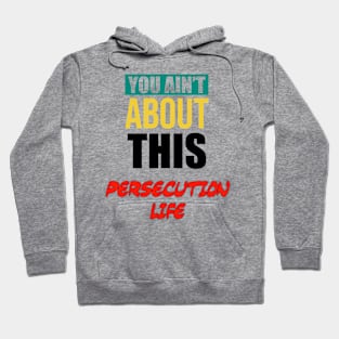 You Ain’t About That Persecution Life Hoodie